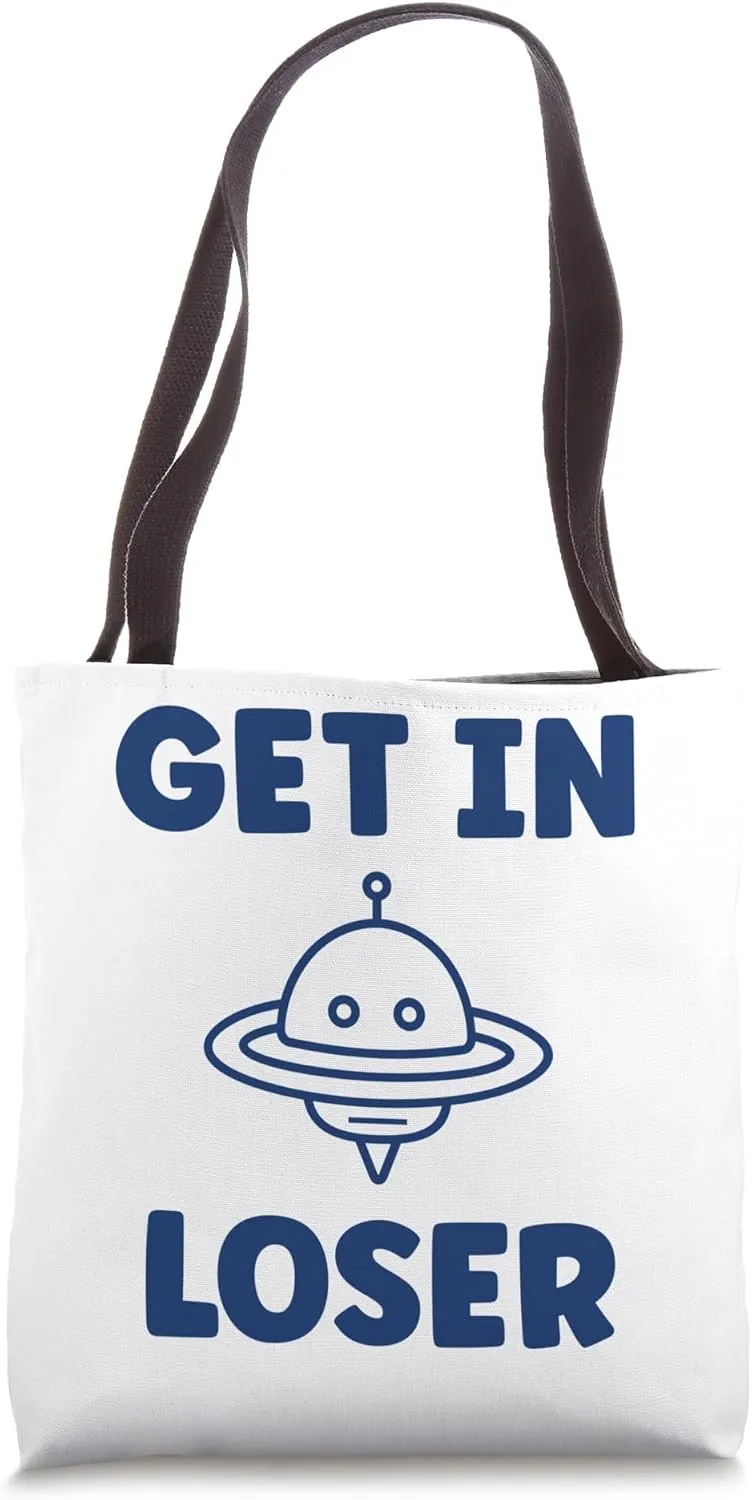 Extraterrestrial Get in loser Cute funny quote Flying saucer Tote Bag