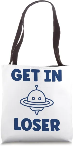 Extraterrestrial Get in loser Cute funny quote Flying saucer Tote Bag
