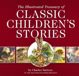 The Illustrated Treasury of Classic Children's Stories: Featuring 14 Classic Children's Books Illustrated by Charles Santore, acclaimed illustrator (Charles Santore Children's Classics) Hardcover – October 22, 2019